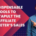 3 Indispensable Tools to Catapult the Affiliate Marketer’s Sales