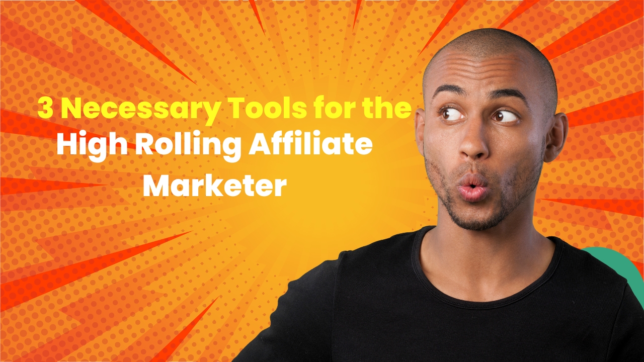 3 Necessary Tools for the High Rolling Affiliate Marketer